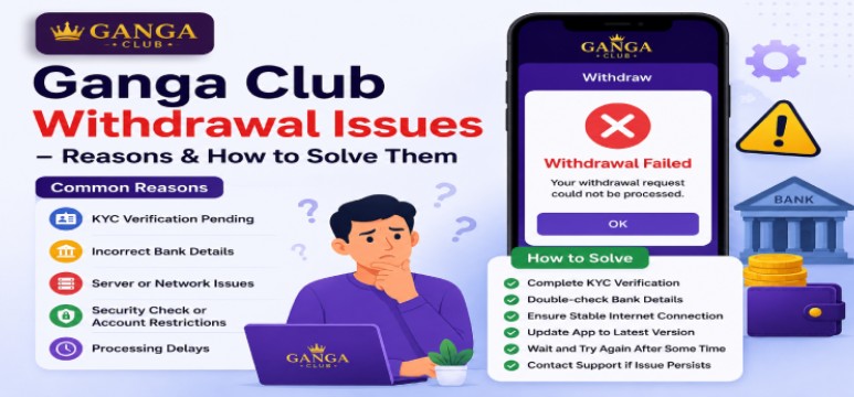 Ganga Club Withdrawal Issues – Reasons & How to Solve Them